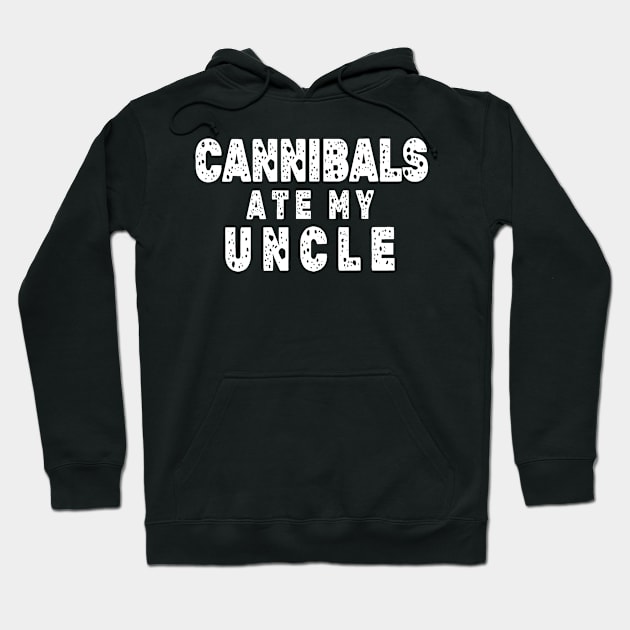 Cannibals-Ate-My-Uncle Hoodie by Junalben Mamaril